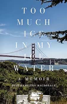 Cover of Too Much Ice in My Water: A Memoir by Boyd Hamilton MacDonald